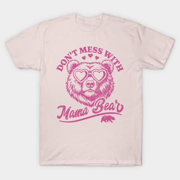 Don't Mess with Mama Bear - Funny Mother's Day Bear T-Shirt by OrangeMonkeyArt